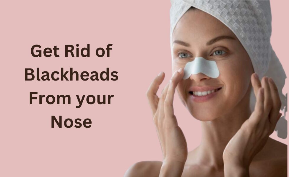Get Rid of Blackheads from your nose
